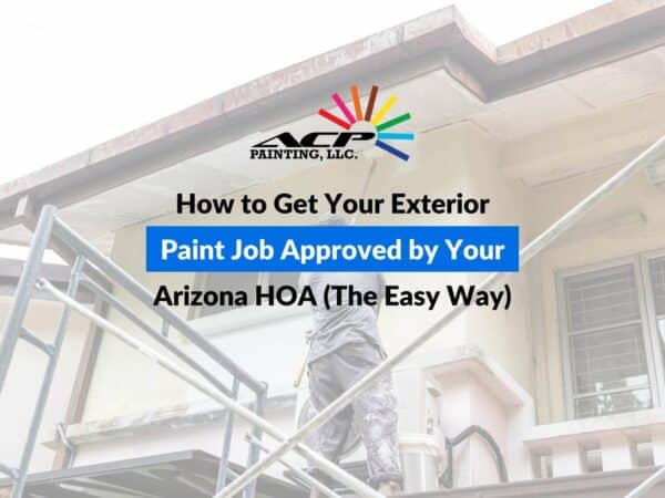 How to Get Your Exterior Paint Job Approved by Your Arizona HOA